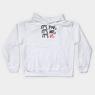 It's You, It's Me, It's Us Kids Hoodie